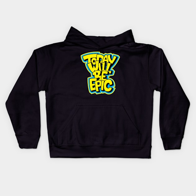 Today Will Be Epic Motivational Kids Hoodie by markz66